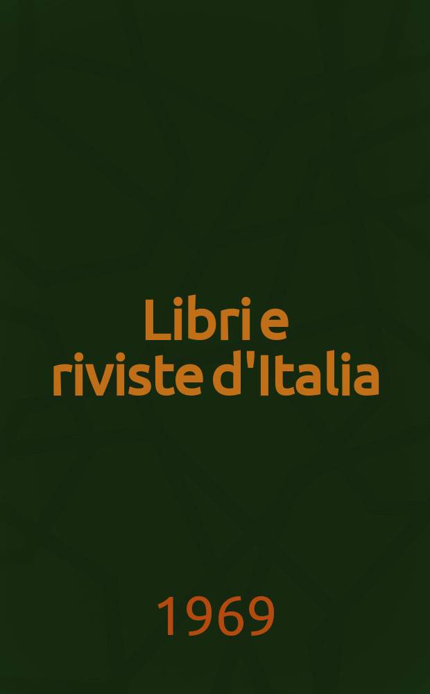 Libri e riviste d'Italia : Rassegna bibliografica mensile. Anno21 1969, №228