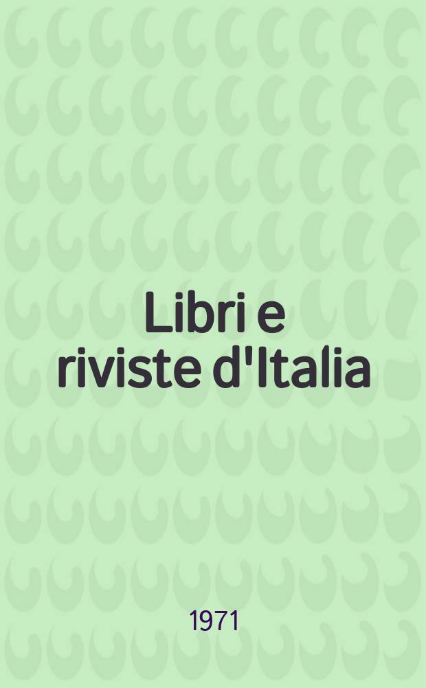 Libri e riviste d'Italia : Rassegna bibliografica mensile. Anno23 1971, №253