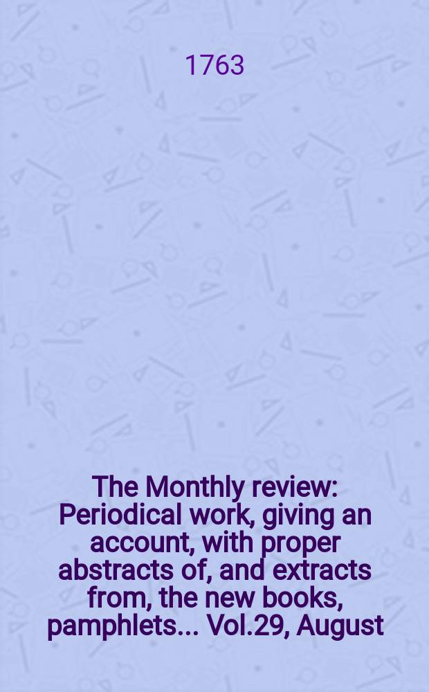 The Monthly review : Periodical work, giving an account, with proper abstracts of, and extracts from, the new books, pamphlets ... Vol.29, August