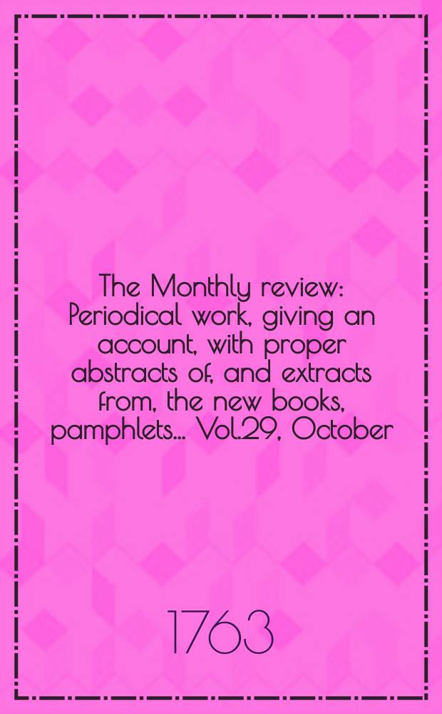 The Monthly review : Periodical work, giving an account, with proper abstracts of, and extracts from, the new books, pamphlets ... Vol.29, October