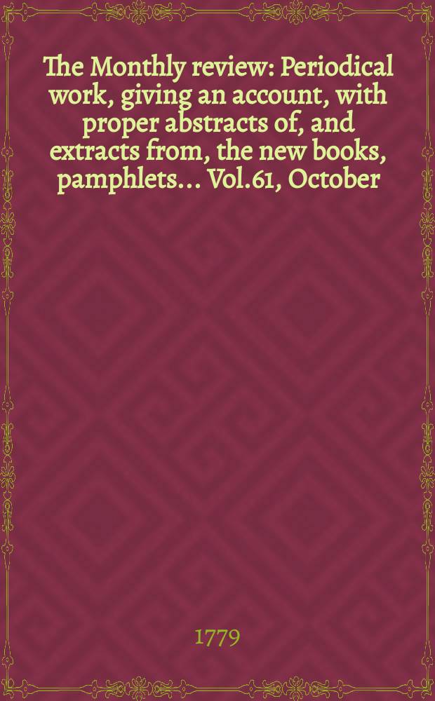 The Monthly review : Periodical work, giving an account, with proper abstracts of, and extracts from, the new books, pamphlets ... Vol.61, October
