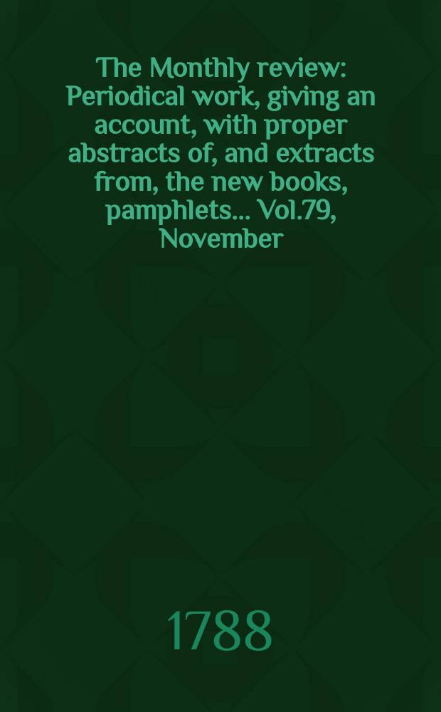 The Monthly review : Periodical work, giving an account, with proper abstracts of, and extracts from, the new books, pamphlets ... Vol.79, November