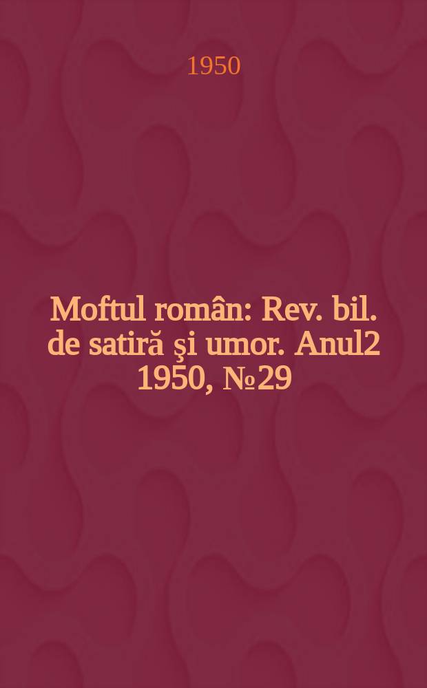Moftul român : Rev. bil. de satiră şi umor. Anul2 1950, №29