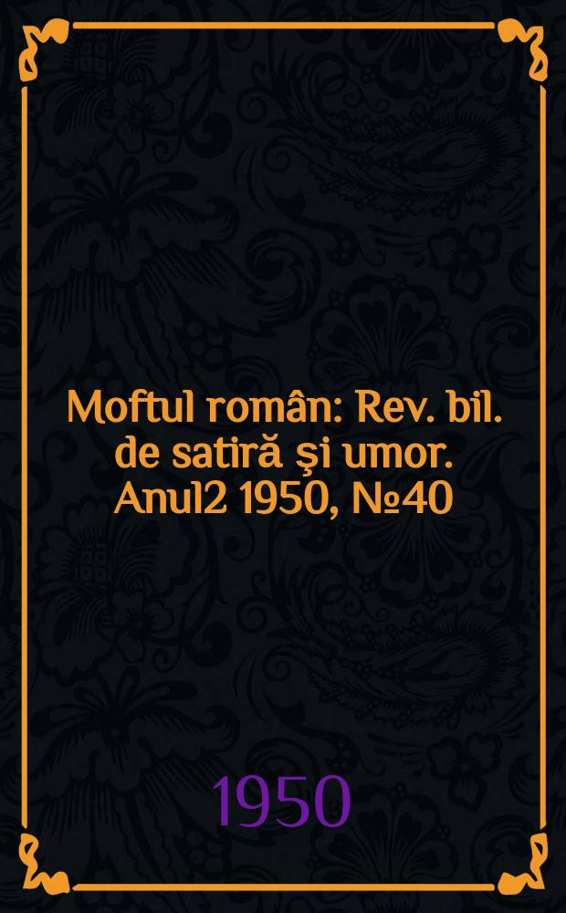 Moftul român : Rev. bil. de satiră şi umor. Anul2 1950, №40
