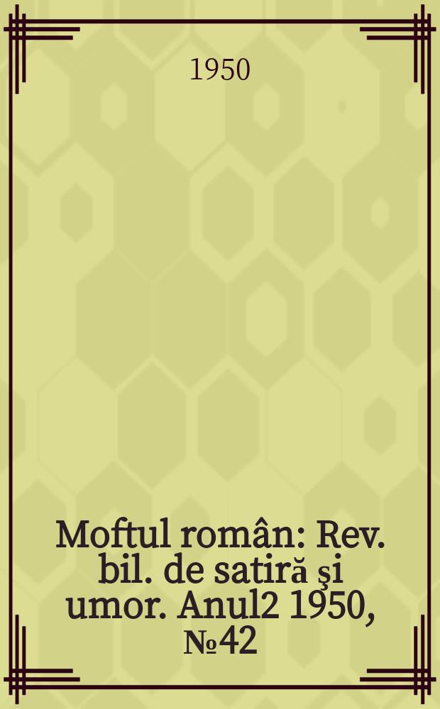 Moftul român : Rev. bil. de satiră şi umor. Anul2 1950, №42