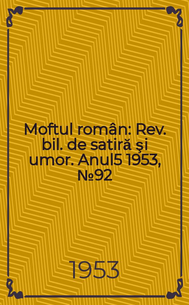 Moftul român : Rev. bil. de satiră şi umor. Anul5 1953, №92