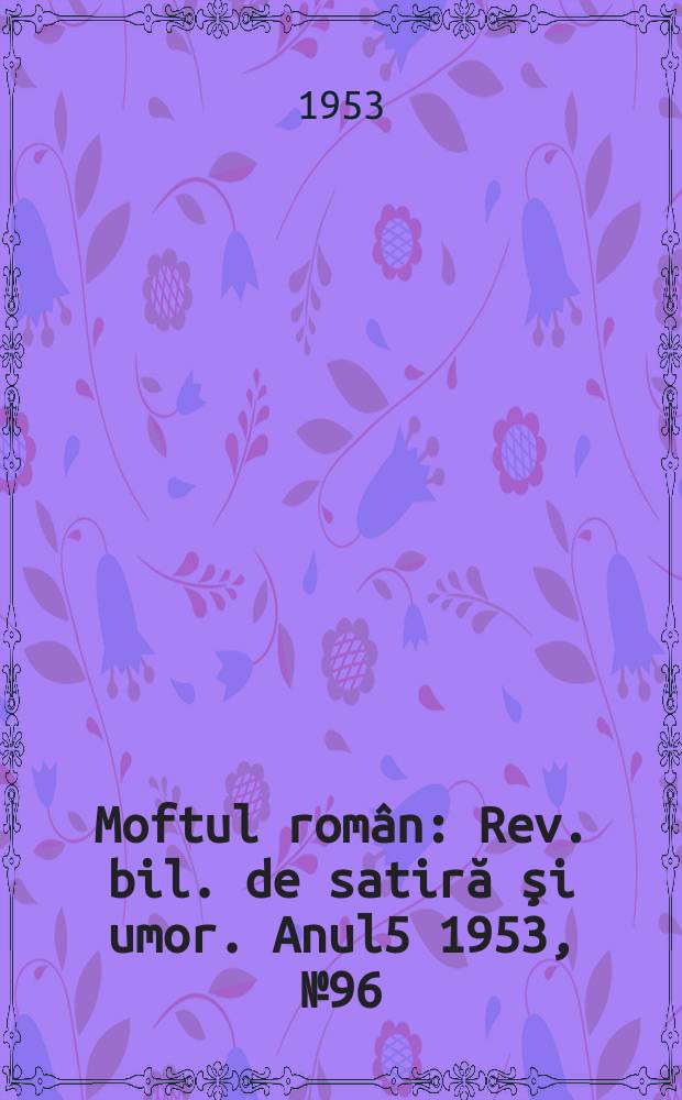 Moftul român : Rev. bil. de satiră şi umor. Anul5 1953, №96
