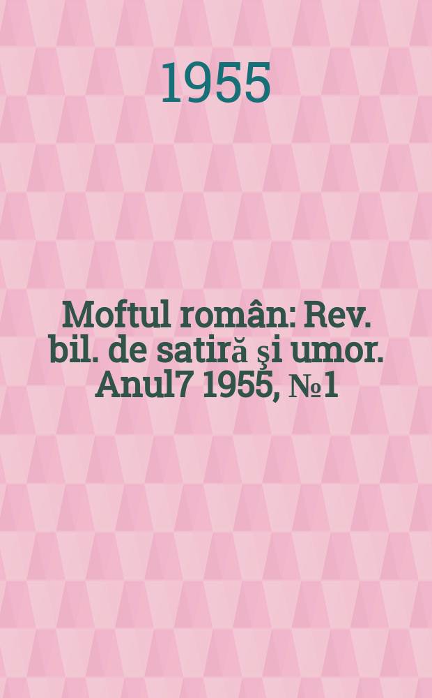 Moftul român : Rev. bil. de satiră şi umor. Anul7 1955, №1(125)