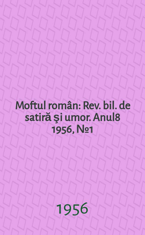 Moftul român : Rev. bil. de satiră şi umor. Anul8 1956, №1(149)