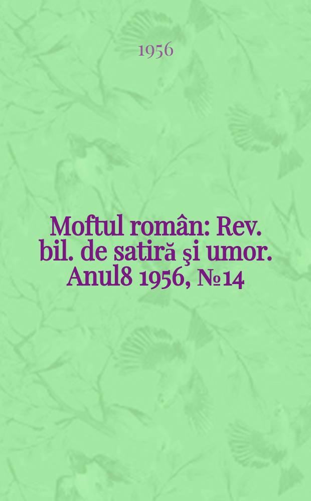 Moftul român : Rev. bil. de satiră şi umor. Anul8 1956, №14(162)