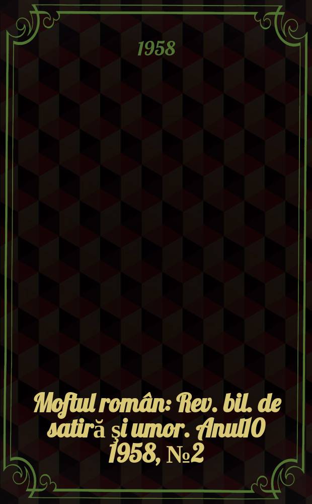 Moftul român : Rev. bil. de satiră şi umor. Anul10 1958, №2(196)