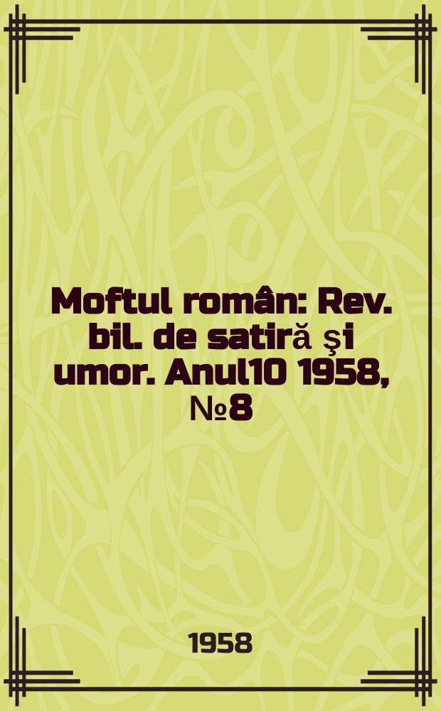 Moftul român : Rev. bil. de satiră şi umor. Anul10 1958, №8(202)