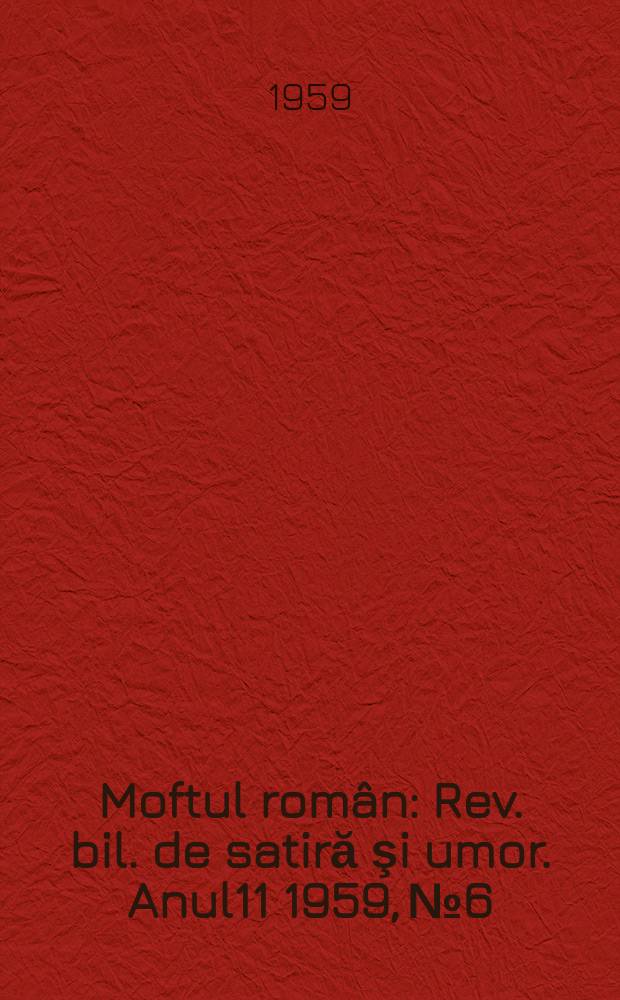 Moftul român : Rev. bil. de satiră şi umor. Anul11 1959, №6