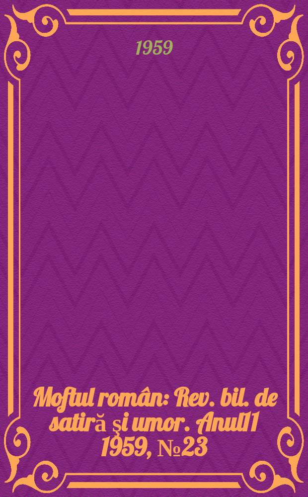 Moftul român : Rev. bil. de satiră şi umor. Anul11 1959, №23