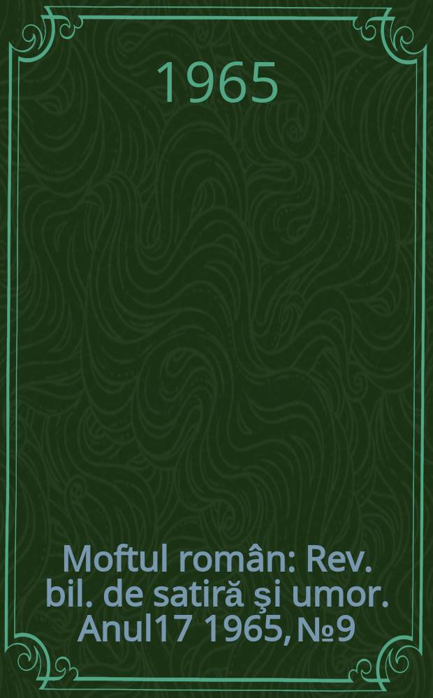 Moftul român : Rev. bil. de satiră şi umor. Anul17 1965, №9