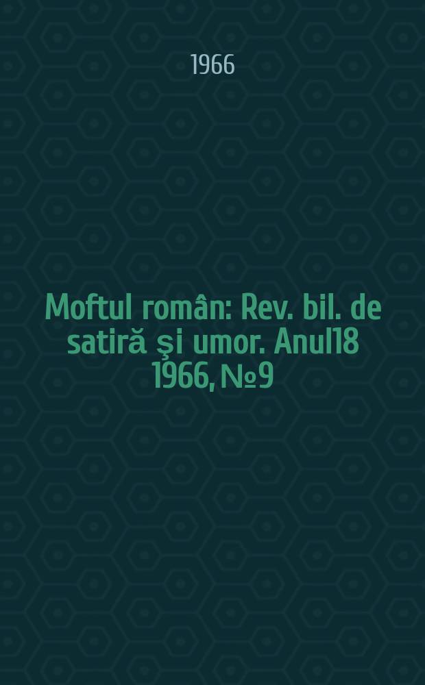 Moftul român : Rev. bil. de satiră şi umor. Anul18 1966, №9