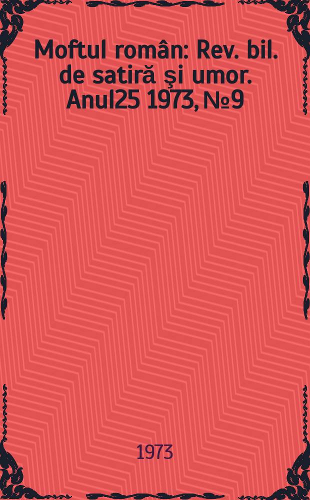 Moftul român : Rev. bil. de satiră şi umor. Anul25 1973, №9