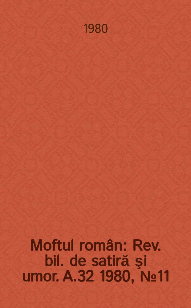 Moftul român : Rev. bil. de satiră şi umor. A.32 1980, №11