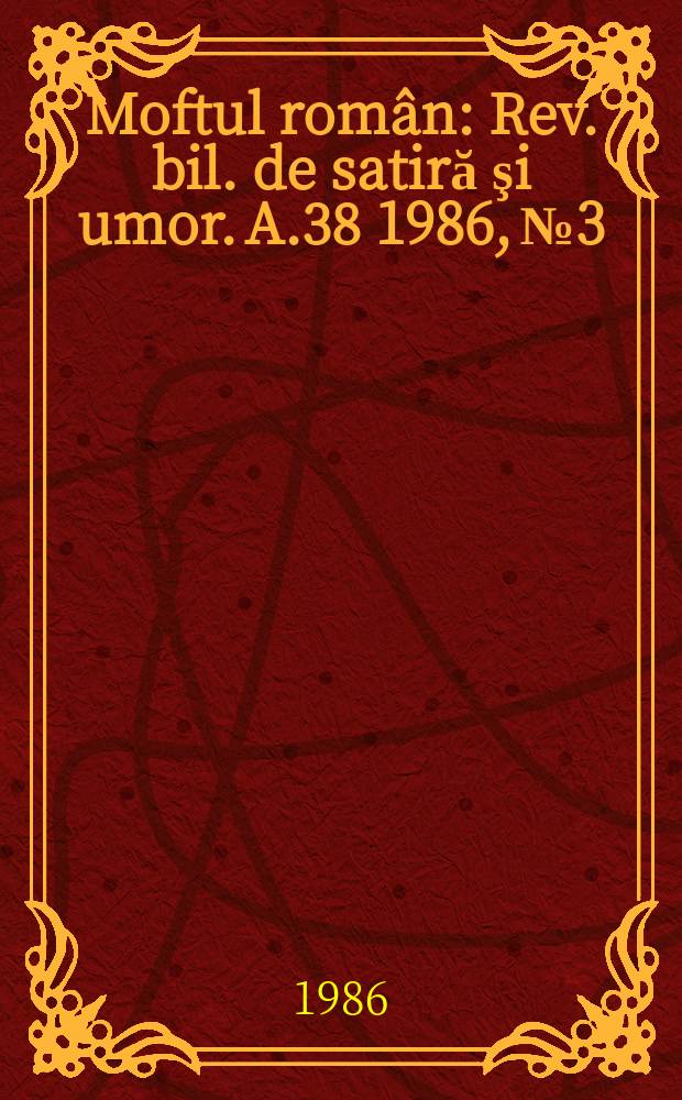 Moftul român : Rev. bil. de satiră şi umor. A.38 1986, №3