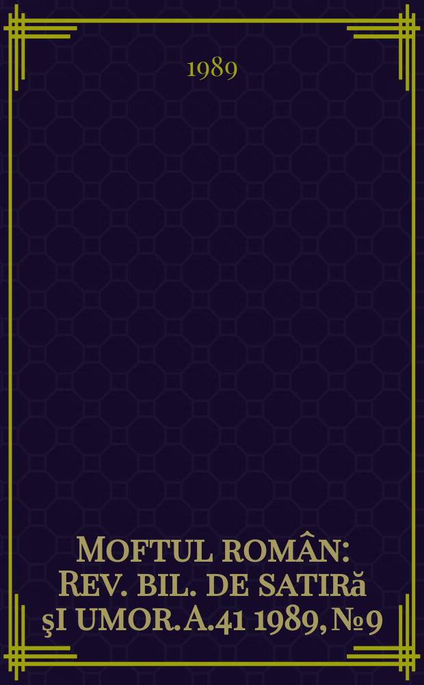 Moftul român : Rev. bil. de satiră şi umor. A.41 1989, №9