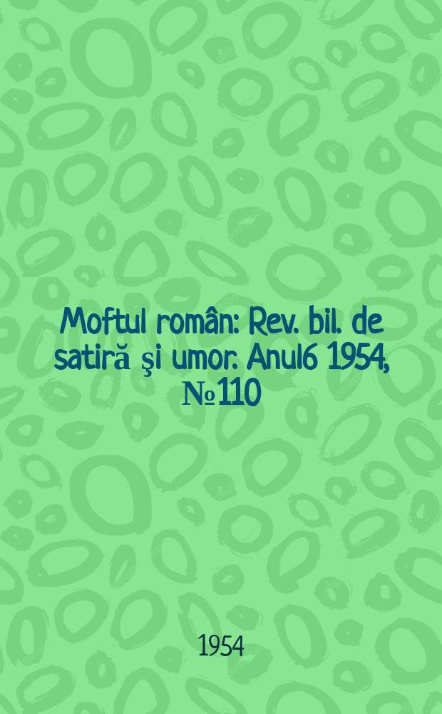 Moftul român : Rev. bil. de satiră şi umor. Anul6 1954, №110