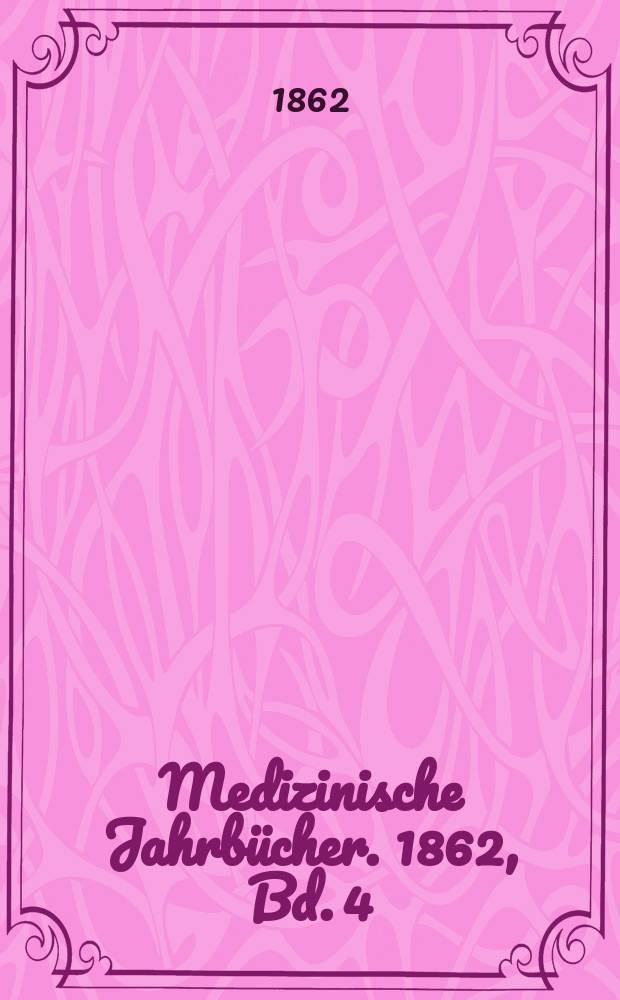 Medizinische Jahrb&uuml;cher. 1862, Bd.[4]
