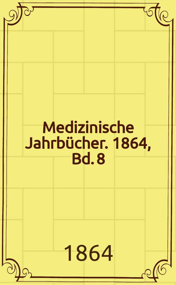 Medizinische Jahrbücher. 1864, Bd.[8]