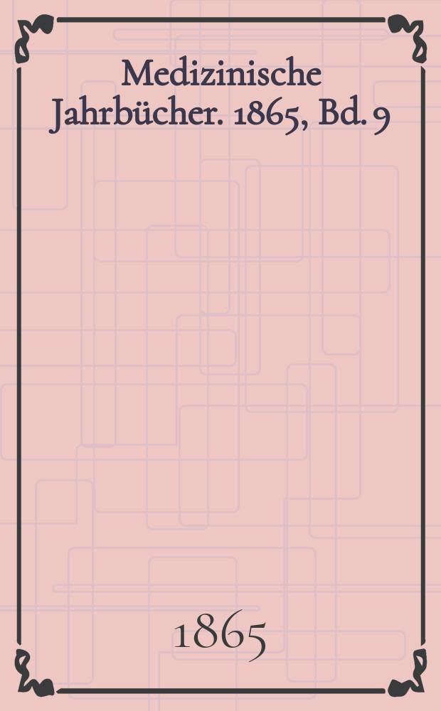 Medizinische Jahrbücher. 1865, Bd.[9]
