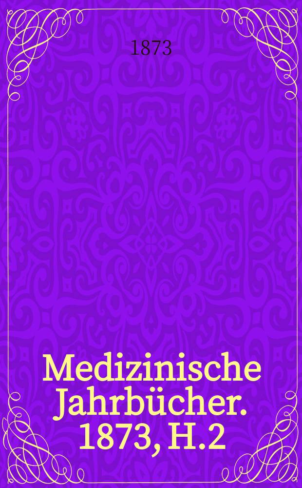 Medizinische Jahrbücher. 1873, H.2