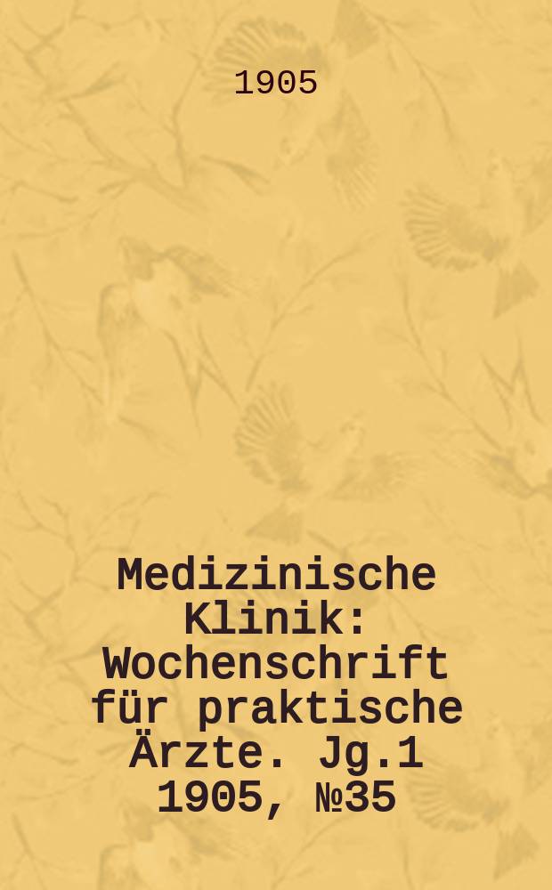 Medizinische Klinik : Wochenschrift für praktische Ärzte. Jg.1 1905, №35