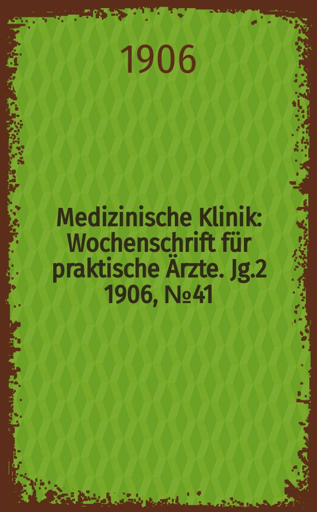 Medizinische Klinik : Wochenschrift für praktische Ärzte. Jg.2 1906, №41