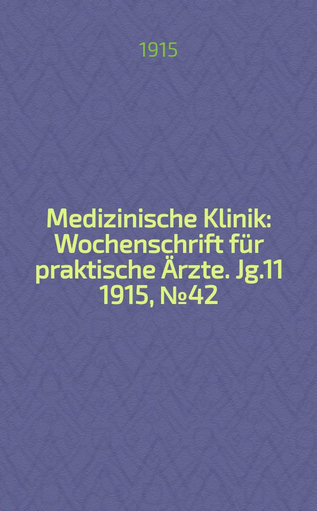 Medizinische Klinik : Wochenschrift für praktische Ärzte. Jg.11 1915, №42(567)