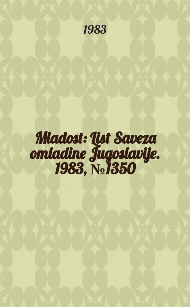 Mladost : List Saveza omladine Jugoslavije. 1983, №1350