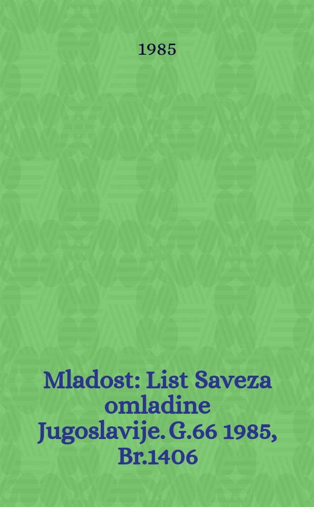 Mladost : List Saveza omladine Jugoslavije. G.66 1985, Br.1406