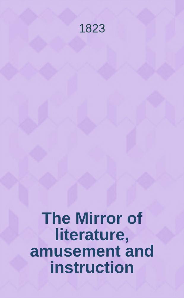 The Mirror of literature, amusement and instruction : Containing original essays... select extracts from new and expansive works ... Vol.1, №14