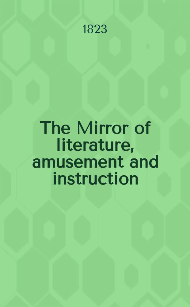 The Mirror of literature, amusement and instruction : Containing original essays... select extracts from new and expansive works ... Vol.1, №30