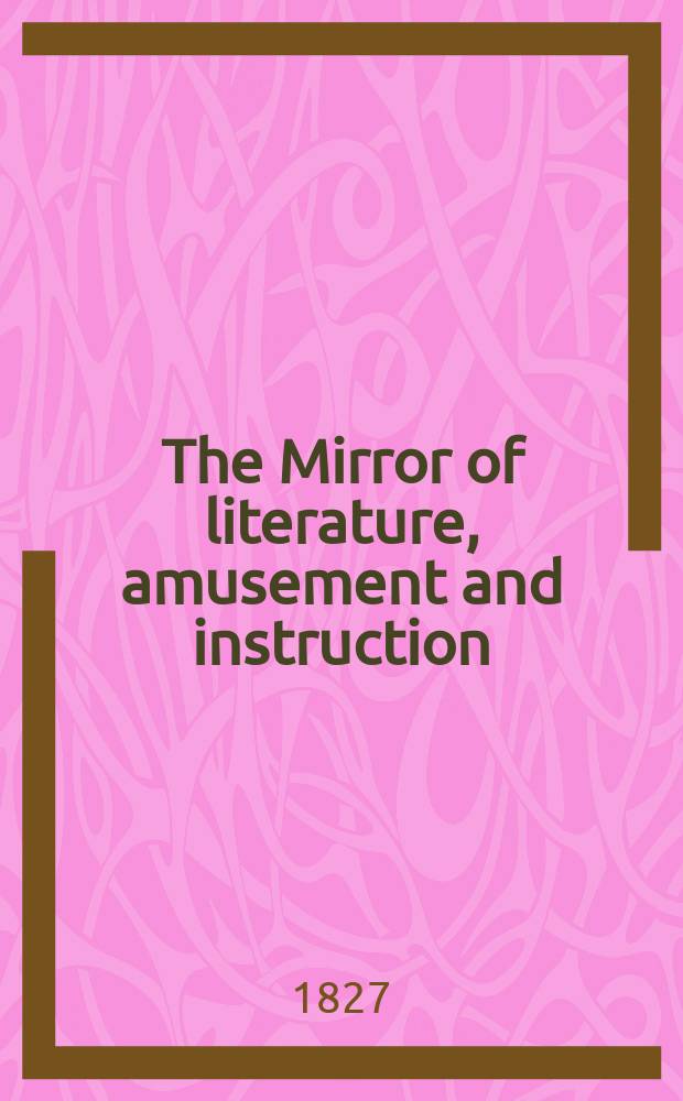 The Mirror of literature, amusement and instruction : Containing original essays... select extracts from new and expansive works ... Vol.2, №42