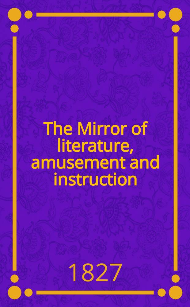 The Mirror of literature, amusement and instruction : Containing original essays... select extracts from new and expansive works ... Vol.2, №47