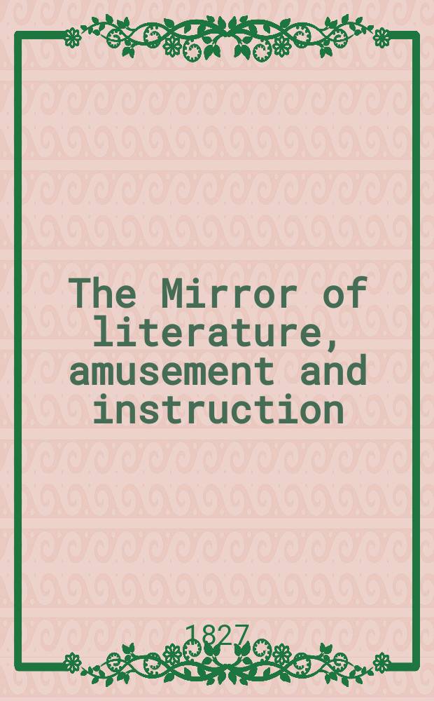 The Mirror of literature, amusement and instruction : Containing original essays... select extracts from new and expansive works ... Vol.2, №51