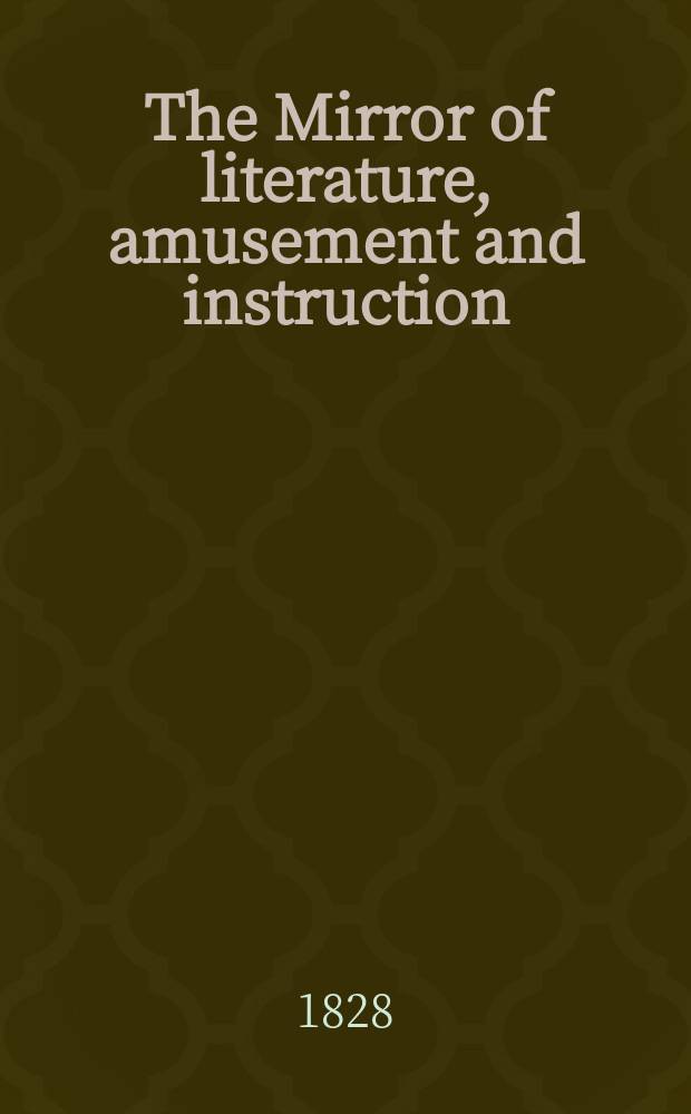 The Mirror of literature, amusement and instruction : Containing original essays... select extracts from new and expansive works ... Vol.5, №125