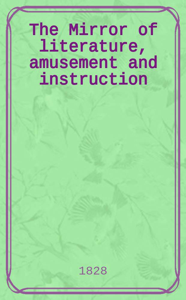 The Mirror of literature, amusement and instruction : Containing original essays... select extracts from new and expansive works ... Vol.6, №156