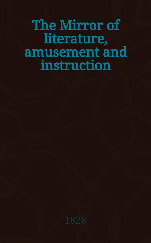 The Mirror of literature, amusement and instruction : Containing original essays... select extracts from new and expansive works ... Vol.6, №157