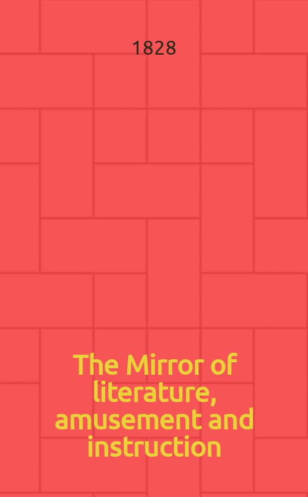 The Mirror of literature, amusement and instruction : Containing original essays... select extracts from new and expansive works ... Vol.6, №172