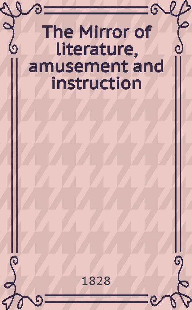 The Mirror of literature, amusement and instruction : Containing original essays... select extracts from new and expansive works ... Vol.7, №183