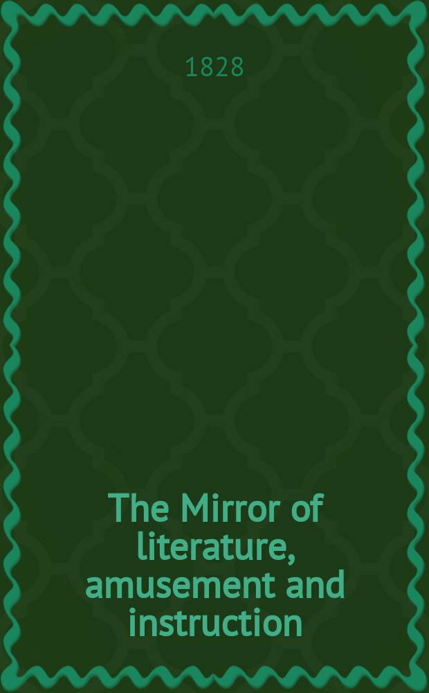 The Mirror of literature, amusement and instruction : Containing original essays... select extracts from new and expansive works ... Vol.8, №212