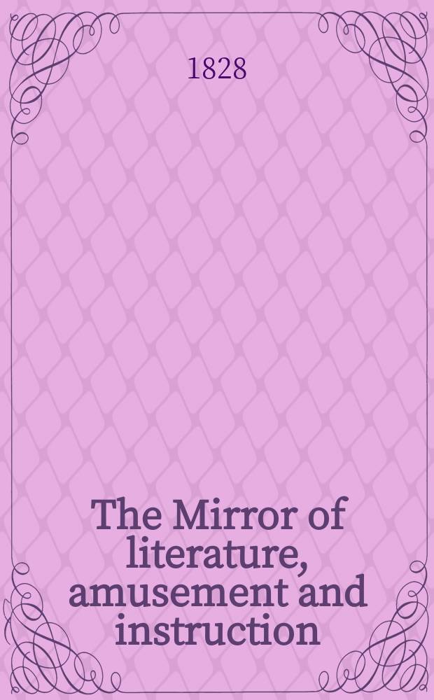 The Mirror of literature, amusement and instruction : Containing original essays... select extracts from new and expansive works ... Vol.9, №238