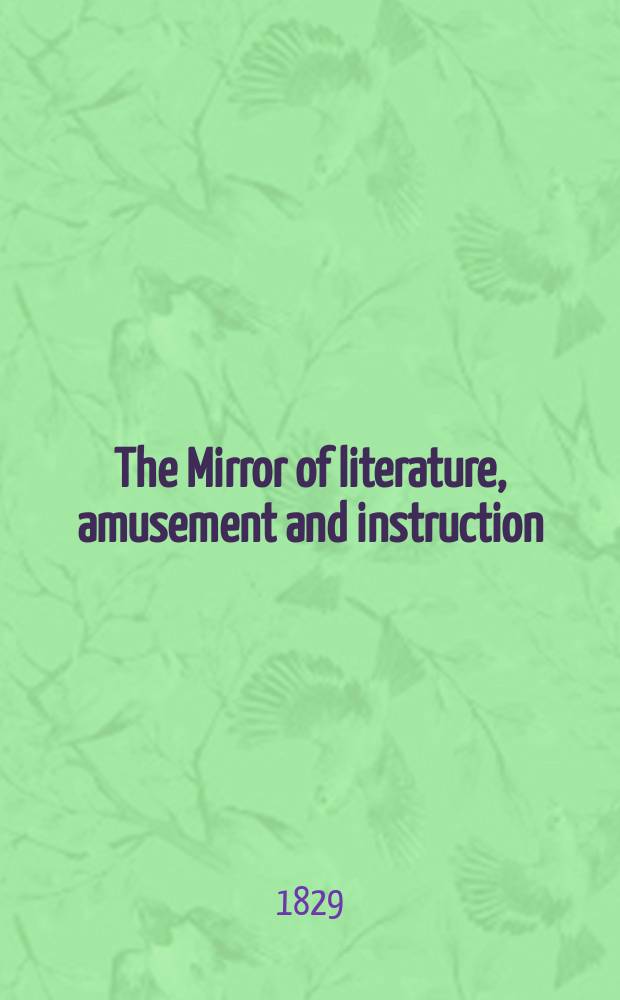 The Mirror of literature, amusement and instruction : Containing original essays... select extracts from new and expansive works ... Vol.13, №368