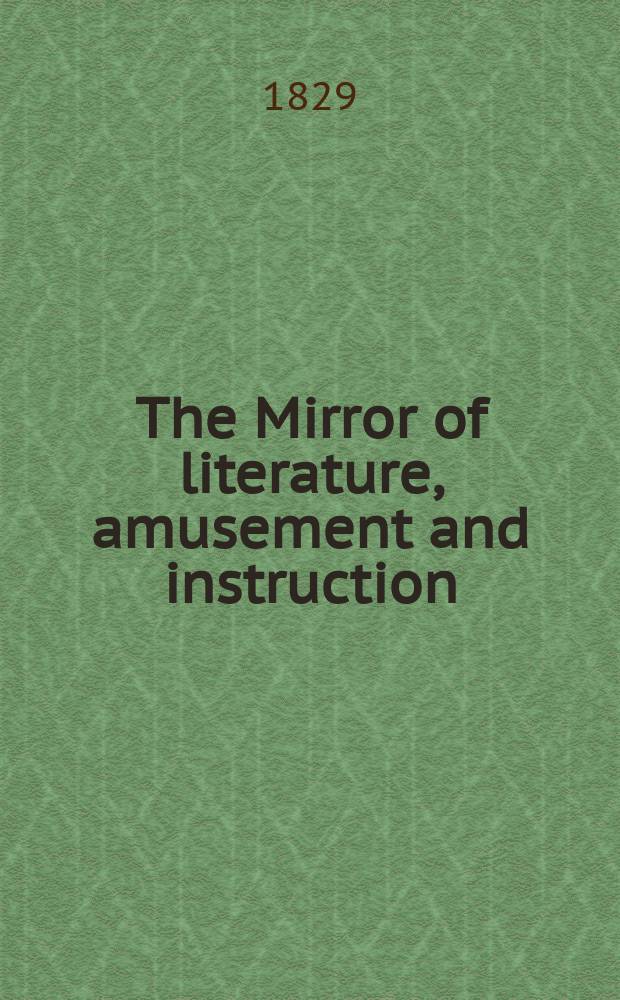 The Mirror of literature, amusement and instruction : Containing original essays... select extracts from new and expansive works ... Vol.14, №397