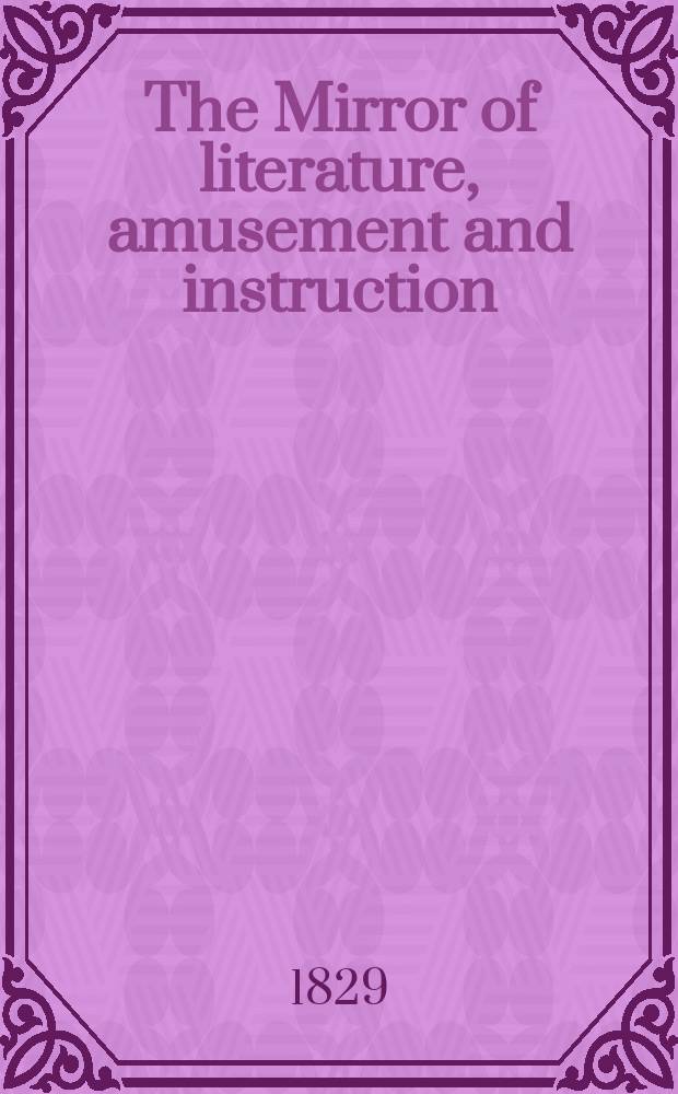The Mirror of literature, amusement and instruction : Containing original essays... select extracts from new and expansive works ... Vol.14, №404
