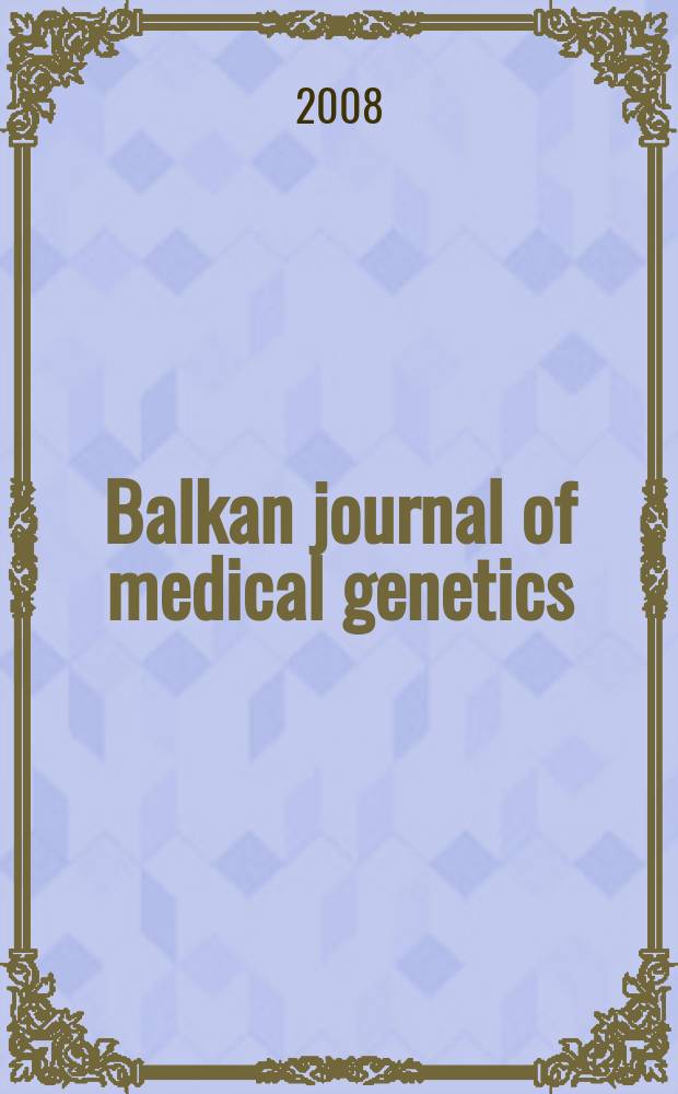 Balkan journal of medical genetics : BJMG International journal of medical genetics. Vol. 11, № 1